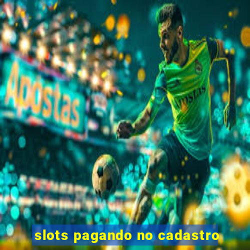 slots pagando no cadastro